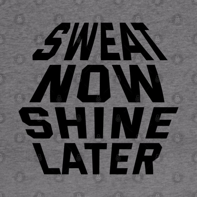 Sweat Now Shine Later by Texevod